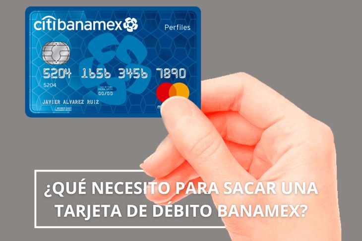 Que necesito para sacar una tarjeta de débito Banamex