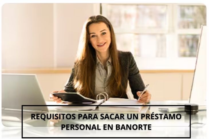 Requisitos para sacar un préstamo personal en Banorte