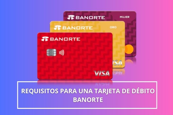 Requisitos para solicitar una tarjeta de débito Banorte