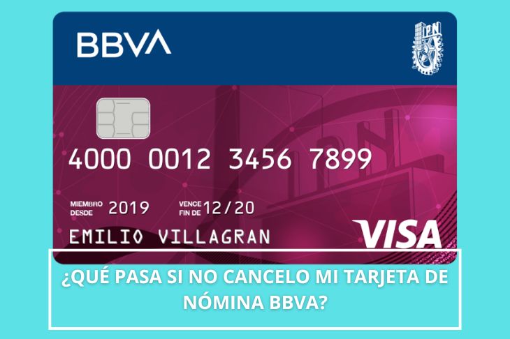 que pasa si no cancelo mi tarjeta de nómina BBVA