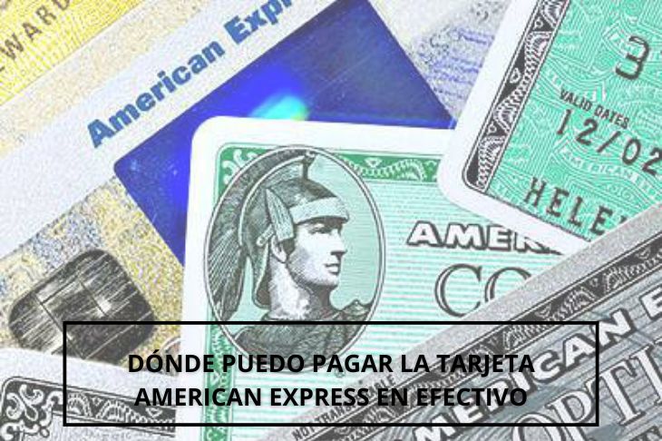 donde puedo pagar la tarjeta American Express en efectivo