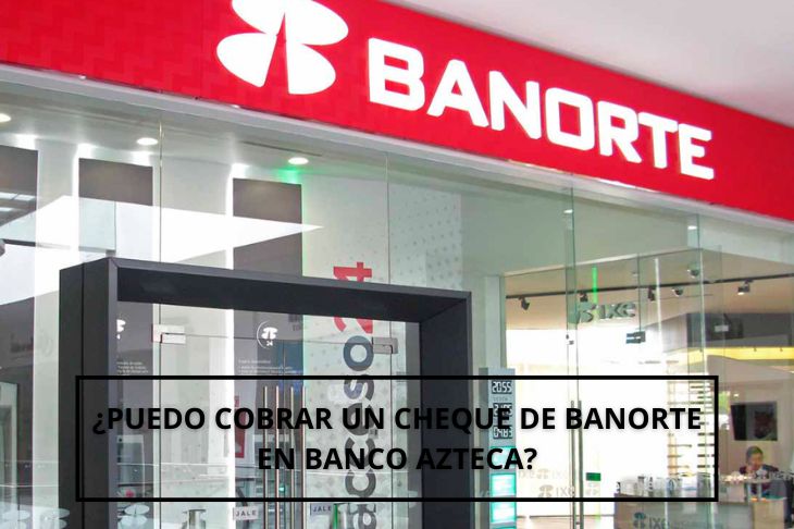 puedo cobrar un cheque de Banorte en Banco Azteca