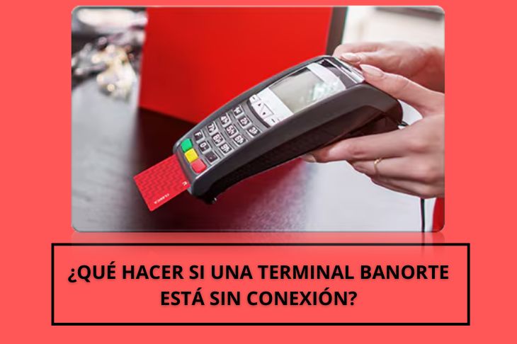 que hacer si una terminal Banorte esta sin conexion