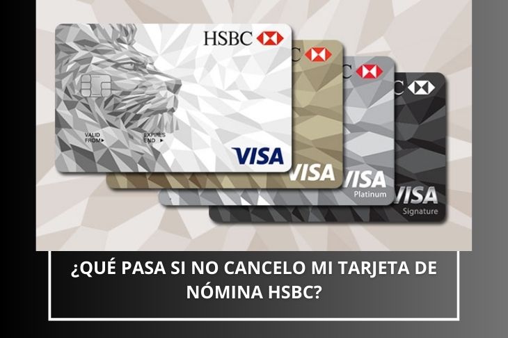 que pasa si no cancelo mi tarjeta de nómina HSBC