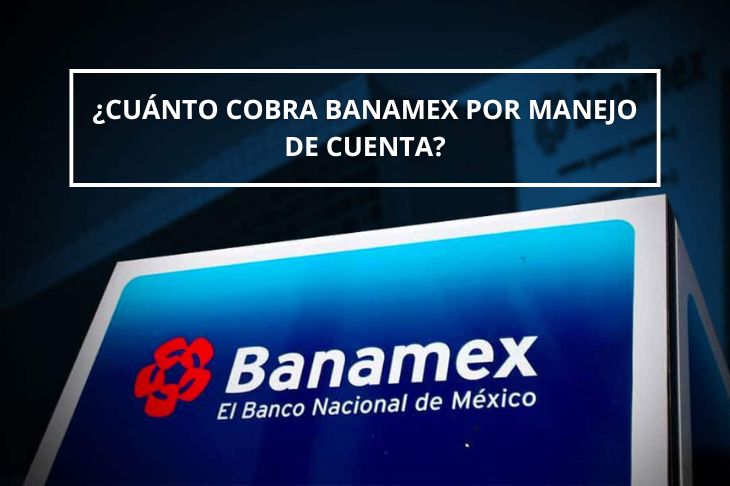 Cuanto cobra Banamex por manejo de cuenta
